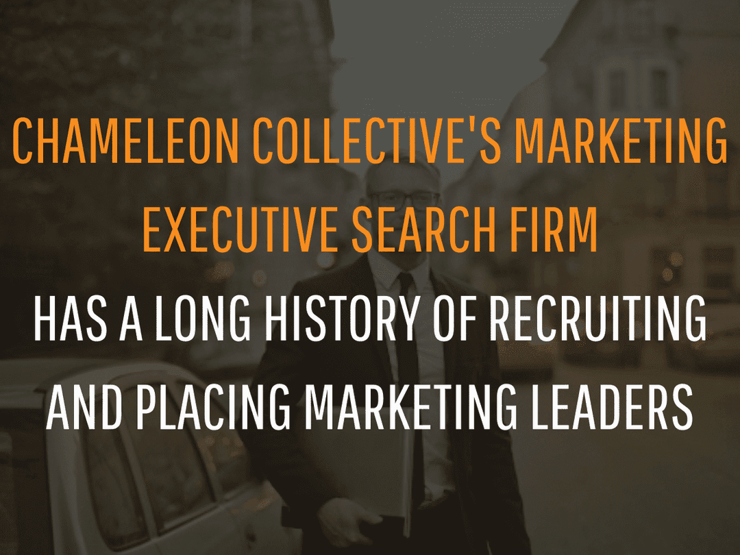 Chameleon Collective’s Marketing Executive Search Firm Has a Long History of Recruiting and Placing Marketing Leaders