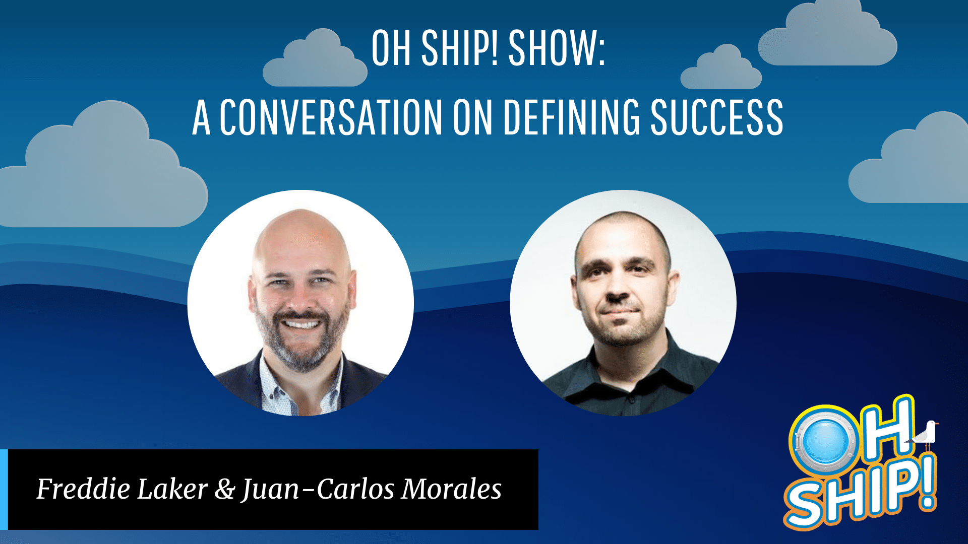 A promotional image for the "Oh Ship! Show" titled "A Conversation on Defining Success." It features headshots of two men, Freddie Laker and Juan-Carlos Morales, set against a blue sky with clouds. The "Oh Ship!" logo is positioned at the bottom right.