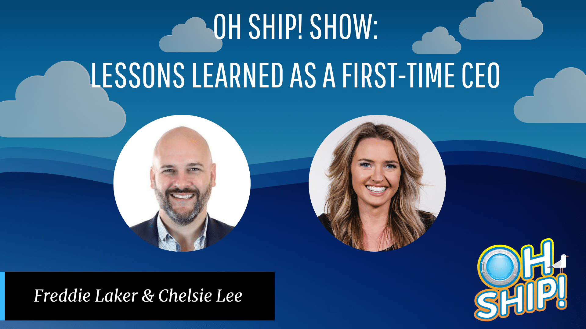 Promotional image for the "Oh Ship! Show: Lessons Learned as a First-time CEO" featuring headshots of Freddie Laker and Shipsi CEO Chelsie Lee against a blue sky with clouds background. The "Oh Ship!" logo is in the bottom right corner.