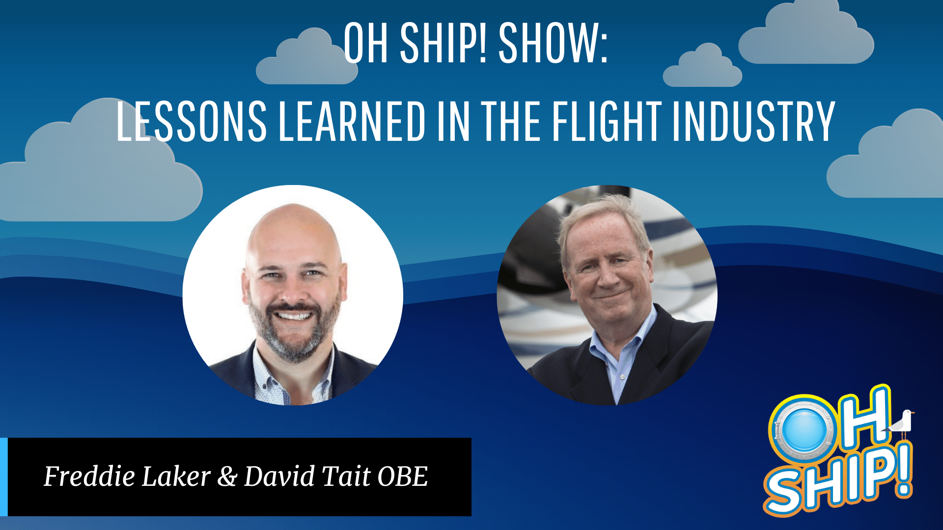 A promotional graphic for the "OH SHIP! Show" featuring the text "Lessons Learned in the Flight Industry." It has headshots of two men, one labeled "Freddie Laker" and the other "David Tait OBE." The background includes a blue sky with clouds and the show's logo.