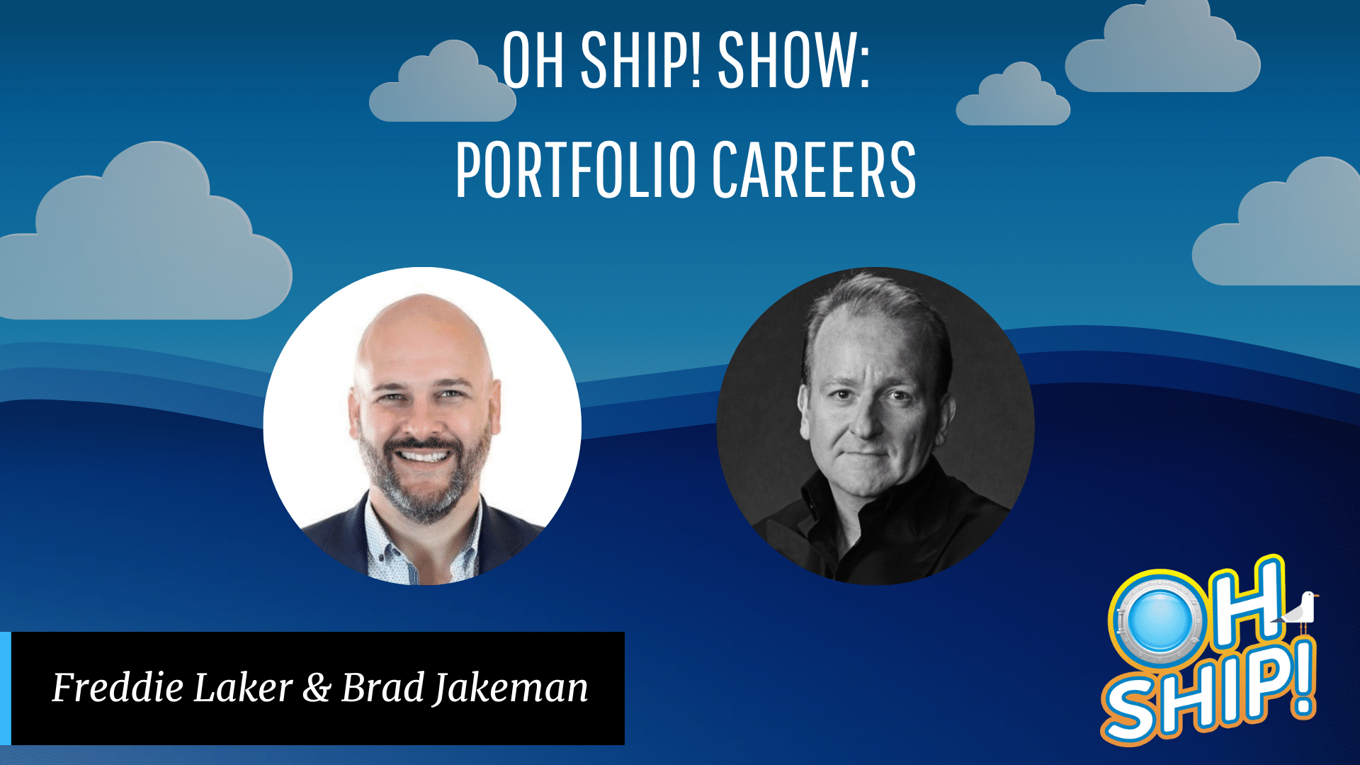 A promotional image for the "Oh Ship! Show: Portfolio Careers" featuring two speaker portraits. On the left, Freddie Laker smiles in a suit, while on the right Brad Jakeman of Rethink Foods sports a neutral expression. The backdrop includes a blue sky with clouds and an "Oh Ship!" logo.