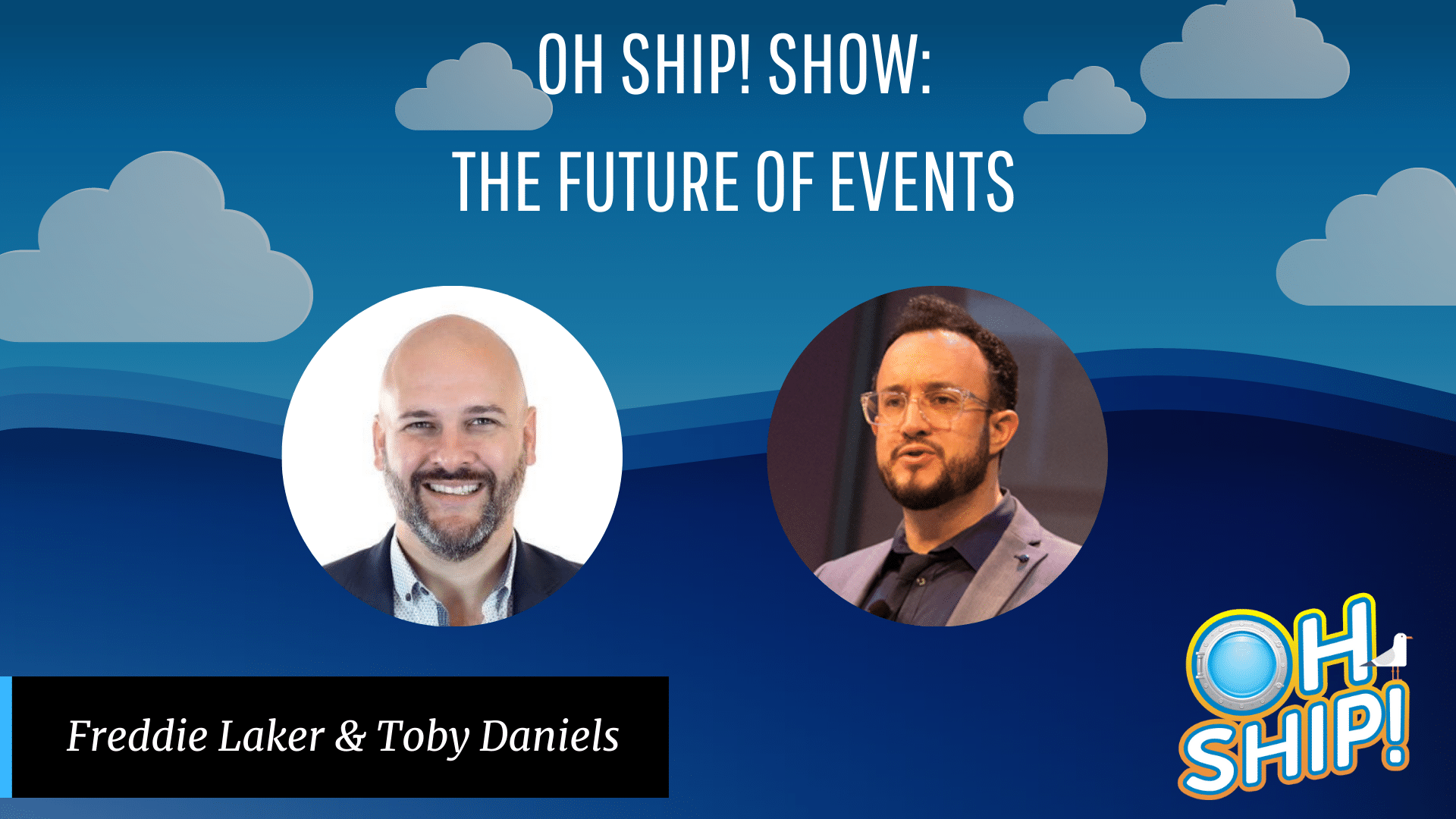 A promotional image for the "Oh Ship! Show" titled "The Future of Events," featuring portraits of hosts Freddie Laker (left) and Crowdcentric Media Founder Toby Daniels (right). The background has a blue sky with clouds and the show's logo in the bottom right corner.