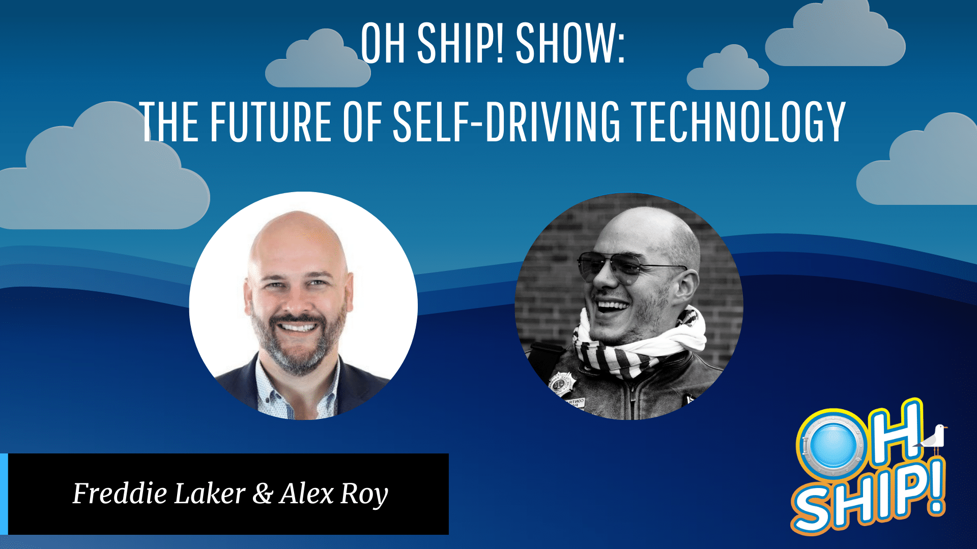 A promotional graphic for the "Oh Ship! Show" episode titled "The Future of Self-Driving Technology" featuring images of entrepreneur Freddie Laker and Alex Roy against a blue background with clouds. The "Oh Ship!" logo is in the bottom right corner.