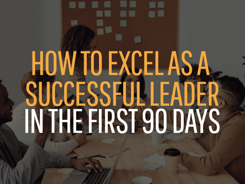 how to excel as a successful leader in 90 days