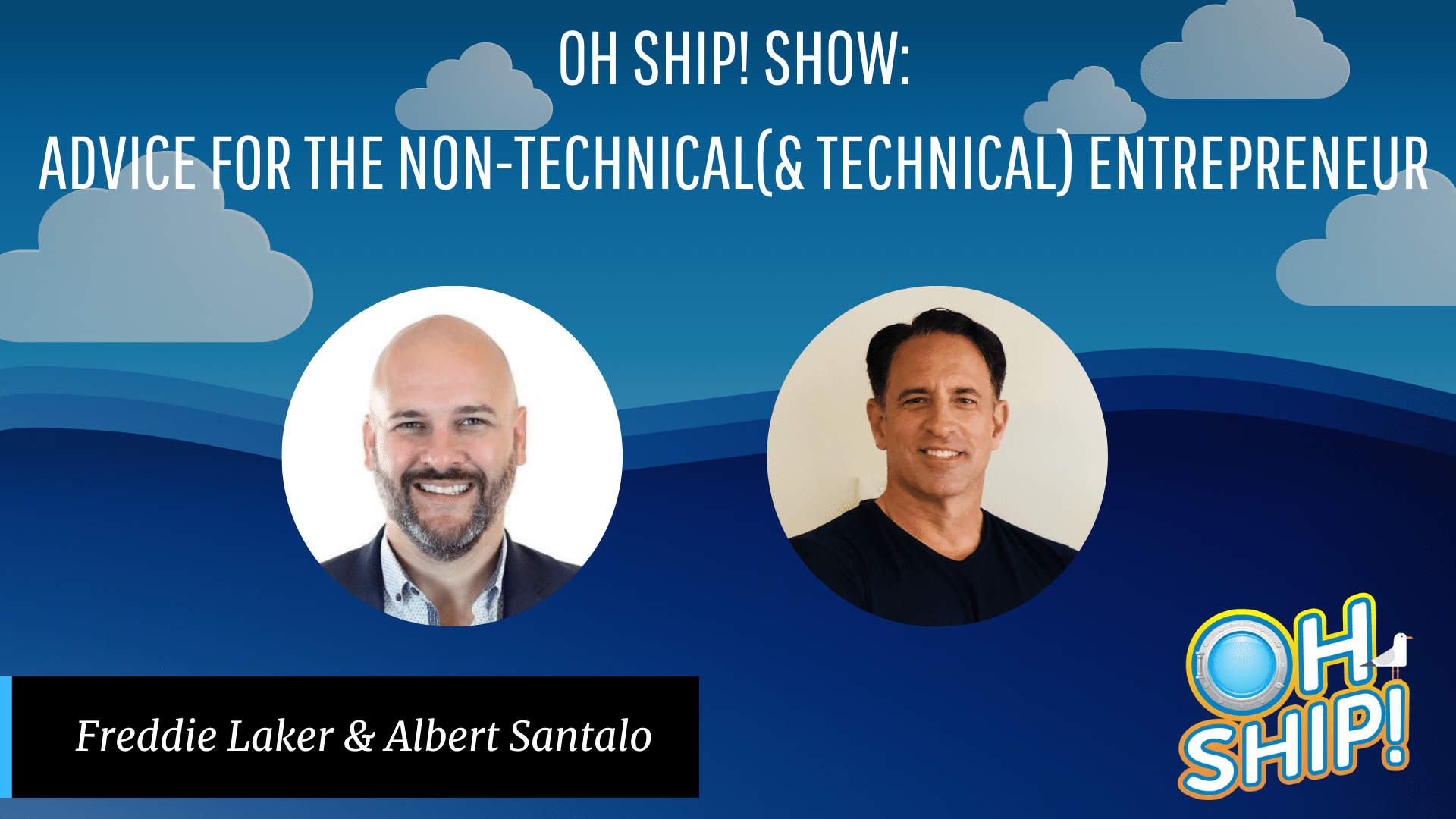 Graphic for the "Oh Ship! Show" with the title "Advice for Non-Technical (& Technical) Entrepreneurs." Features profile images of two people: on the left, Freddie Laker with a bald head and a beard, and on the right, Albert Santalo with dark hair.