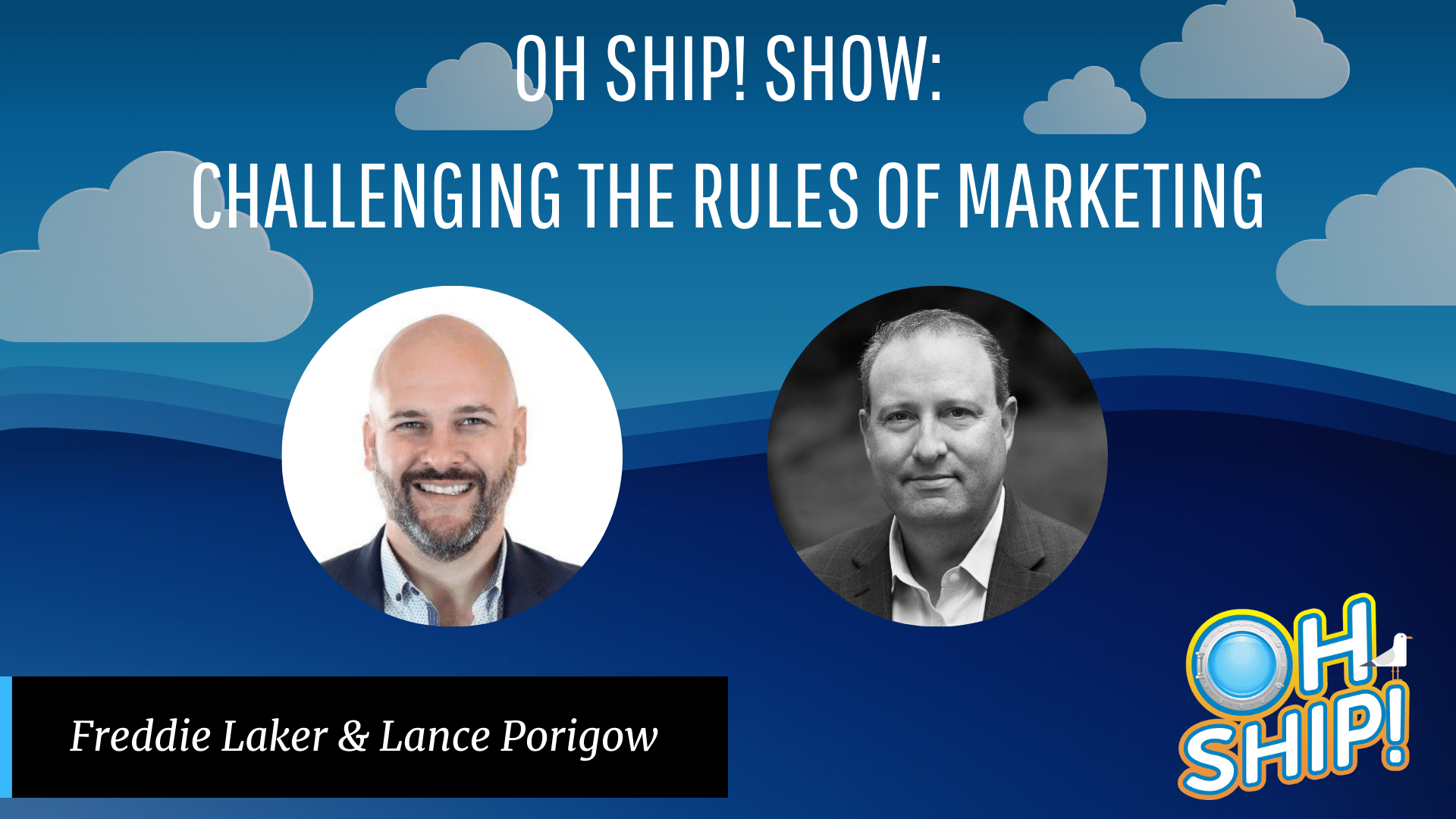 A promotional image for the "Oh Ship! Show" titled "Challenging the Rules of Marketing." It features a blue sky and ocean background with headshots of Freddie Laker and Lance Porigow. The Oh Ship! logo is at the bottom right, capturing the essence of their innovative marketing discussions.