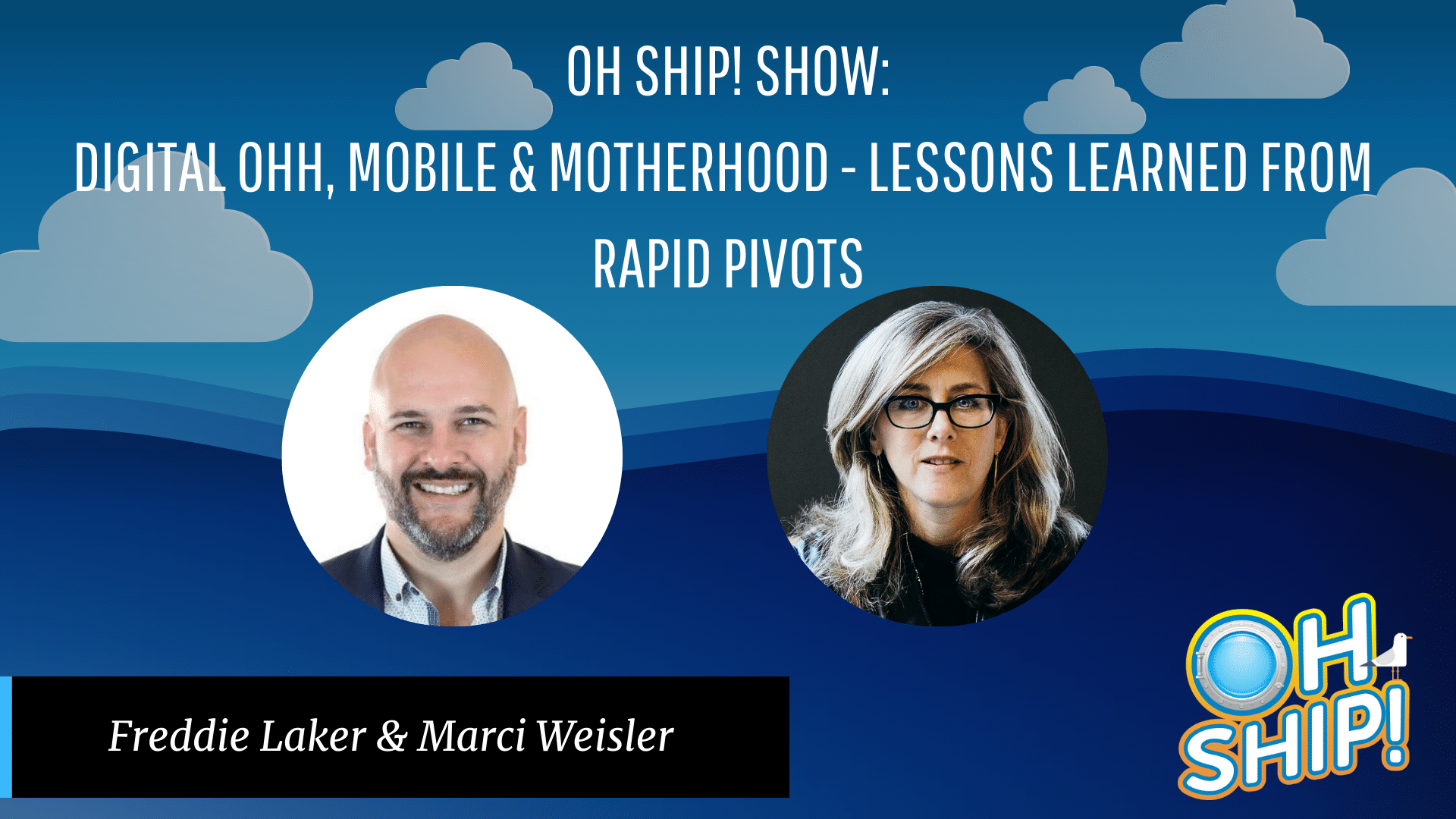 Promotional graphic for the "Oh Ship! Show" episode titled "Digital OOH, Mobile & Motherhood - Lessons Learned from Rapid Pivots." The hosts are Freddie Laker (left) and Marci Weisler (right). The show's logo is in the bottom right corner. Tune in to explore insights on digital OOH media.