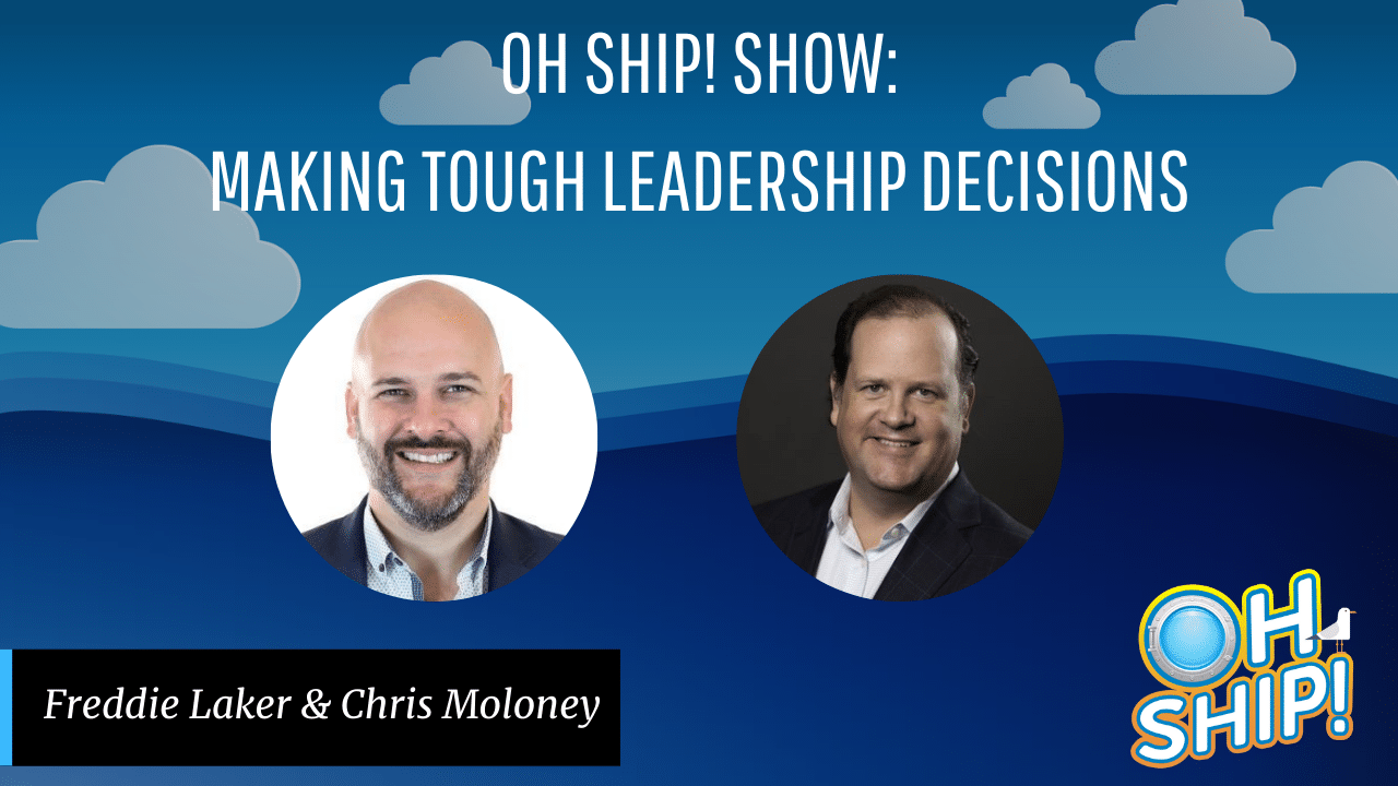 A promotional graphic for the "Oh Ship! Show" featuring the episode titled "Making Tough Leadership Decisions." The image includes photos of Freddie Laker and Chris Moloney, with the show's logo and text.