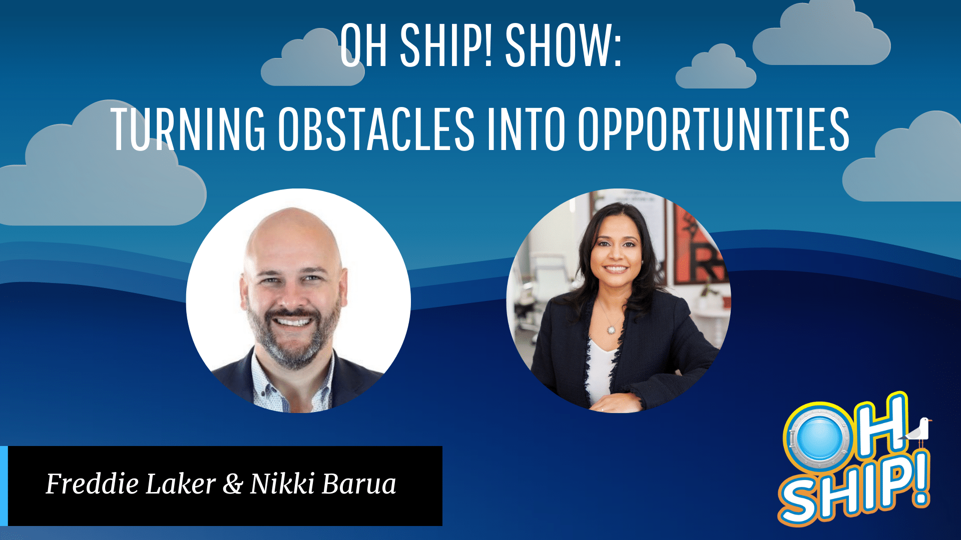 A promotional image for the "OH SHIP! SHOW" featuring hosts Freddie Laker and Nikki Barua, highlighting their message of reframing obstacles into opportunities for women. The background includes blue skies with clouds and the tagline "Turning Obstacles into Opportunities." The "OH SHIP!" logo is on the bottom right corner.