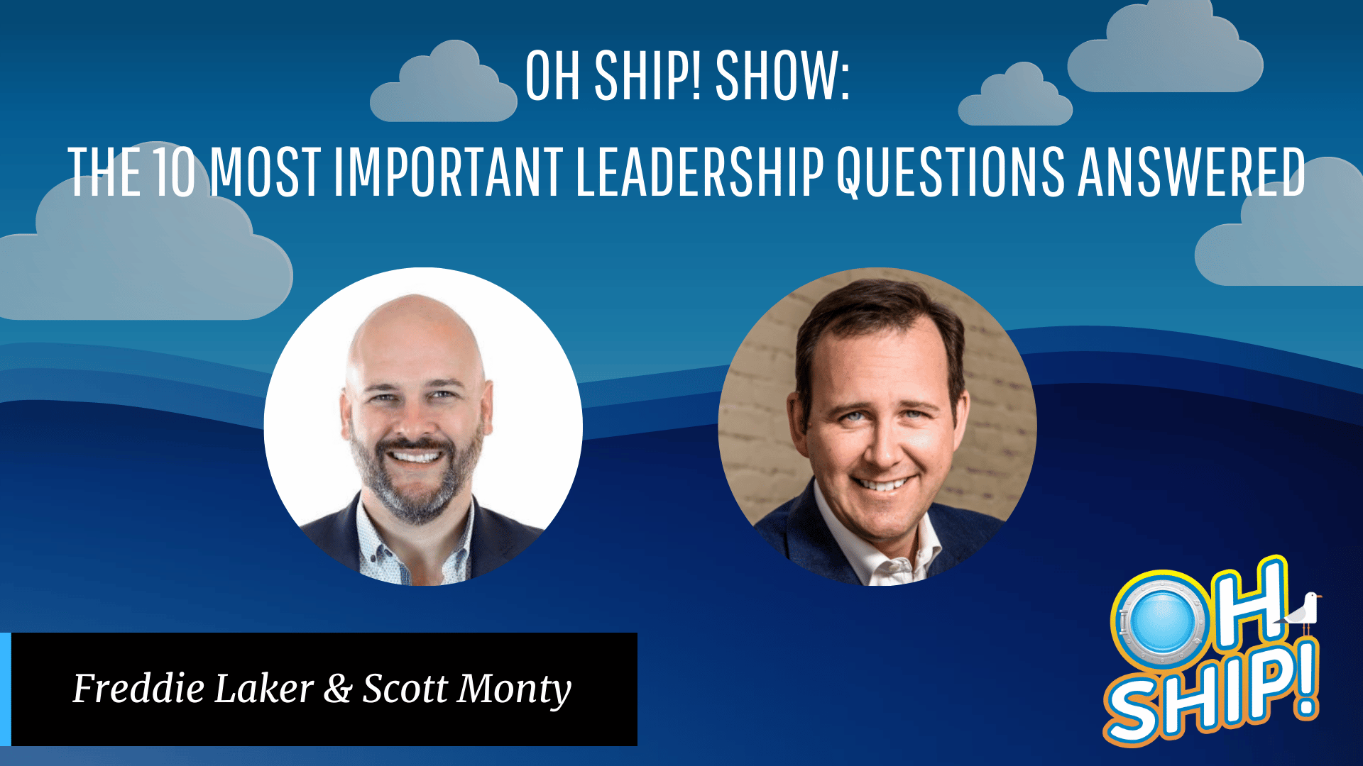 Promotional graphic for the "Oh Ship! Show" featuring the title "The 10 Most Important Leadership Questions Answered." Includes headshots of Freddie Laker and Scott Monty set against a blue sky with clouds and waves.