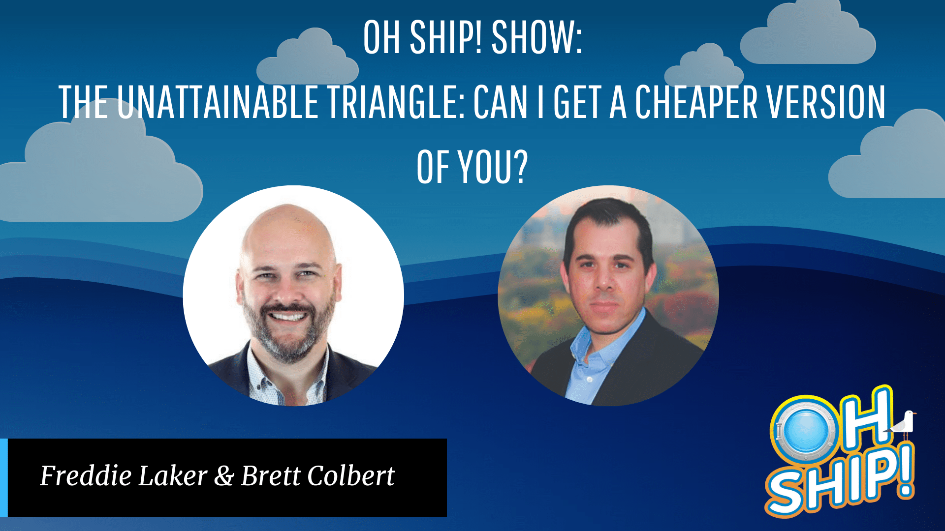 Promotional image for the "Oh Ship! Show" featuring Freddie Laker and Brett Colbert. The title, "The Unattainable Triangle: Can I Get a Cheaper Version of You?" is prominently displayed above their photos. The background features a gradient blue sky with clouds.