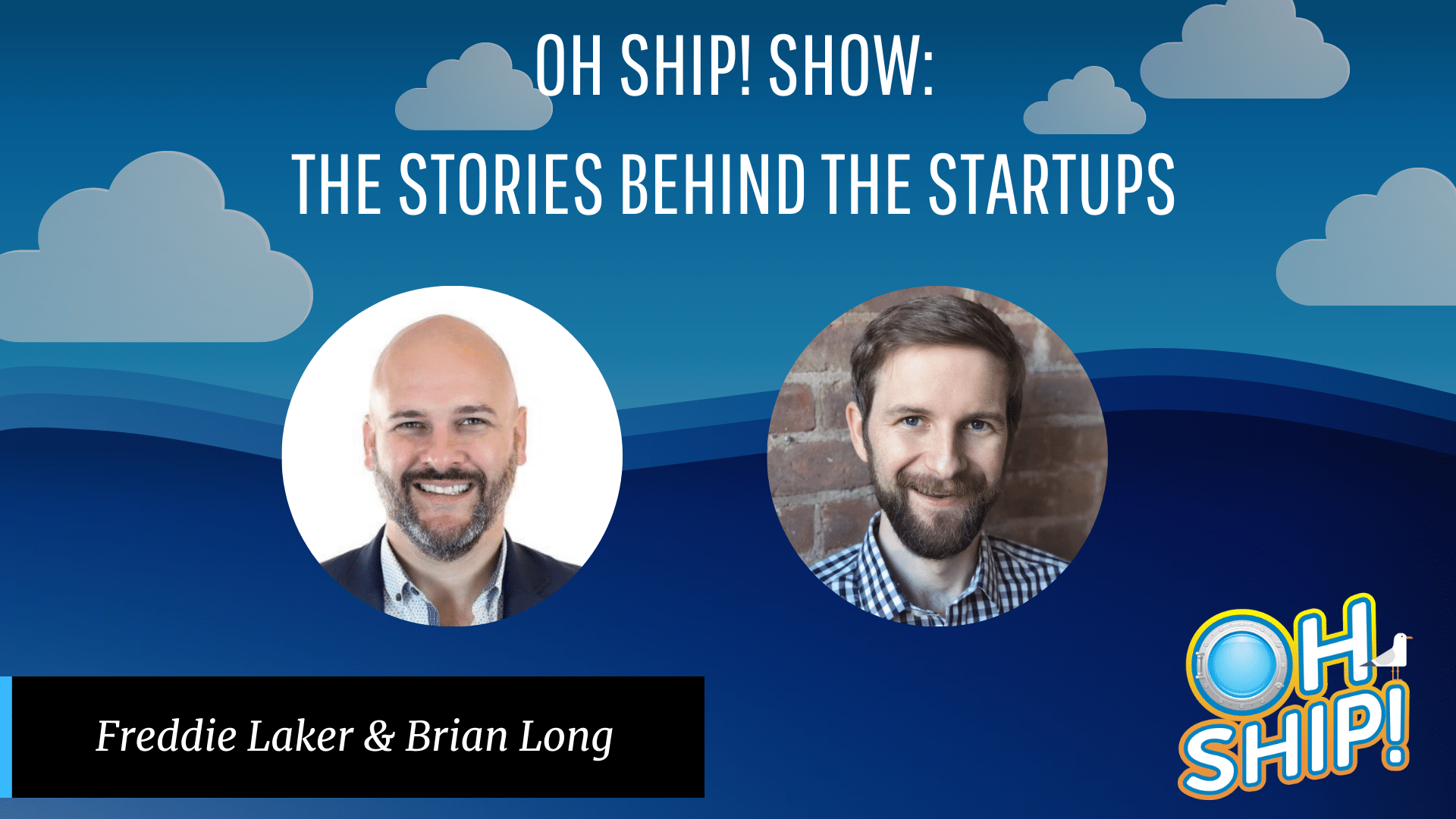 A promotional image for the "Oh Ship! Show: The Stories Behind the Startups" features headshots of Freddie Laker and Brian Long against a blue background with cloud illustrations. The distinctive "Oh Ship!" logo is prominently displayed in the bottom right corner.