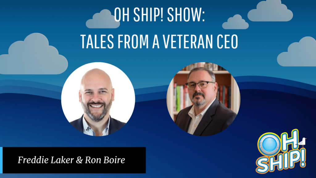 A promotional image for the "Oh Ship! Show" featuring the text "Oh Ship! Show: Tales from a Veteran CEO." Below the text are headshots of two men, labeled "Freddie Laker & Ron Boire." The background is blue with clouds and contains the "Oh Ship!" logo in the bottom right corner.