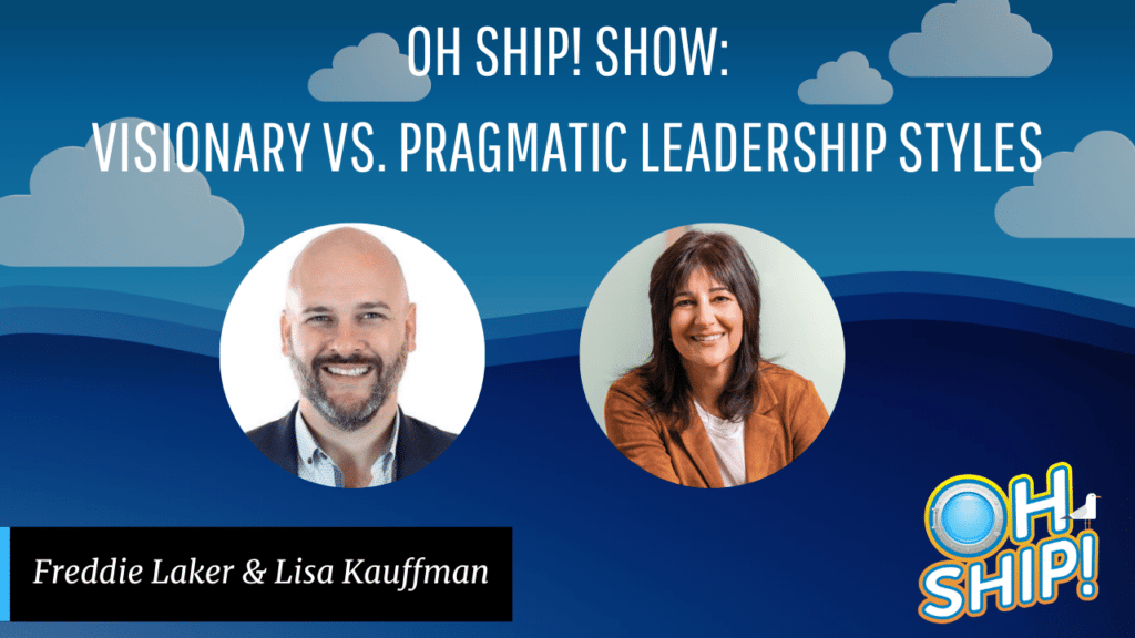 A promotional image for the "Oh Ship! Show" featuring the topic "Visionary vs. Pragmatic Leadership Styles". The image includes headshots of Freddie Laker and Lisa Kauffman, with a blue background, clouds, and the show's logo at the bottom right.