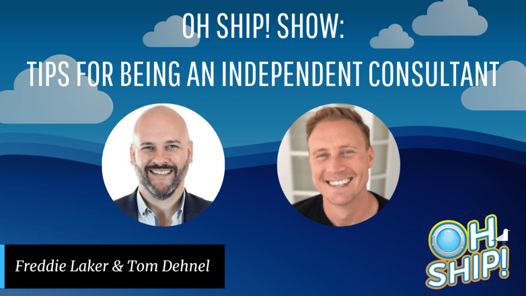 Promotional poster for the "Oh Ship! Show" featuring tips on becoming an independent consultant. Includes headshots of two men, Freddie Laker and Tom Dehnel, set against a blue background with a cloud design and the "Oh Ship!" logo in the bottom right corner.