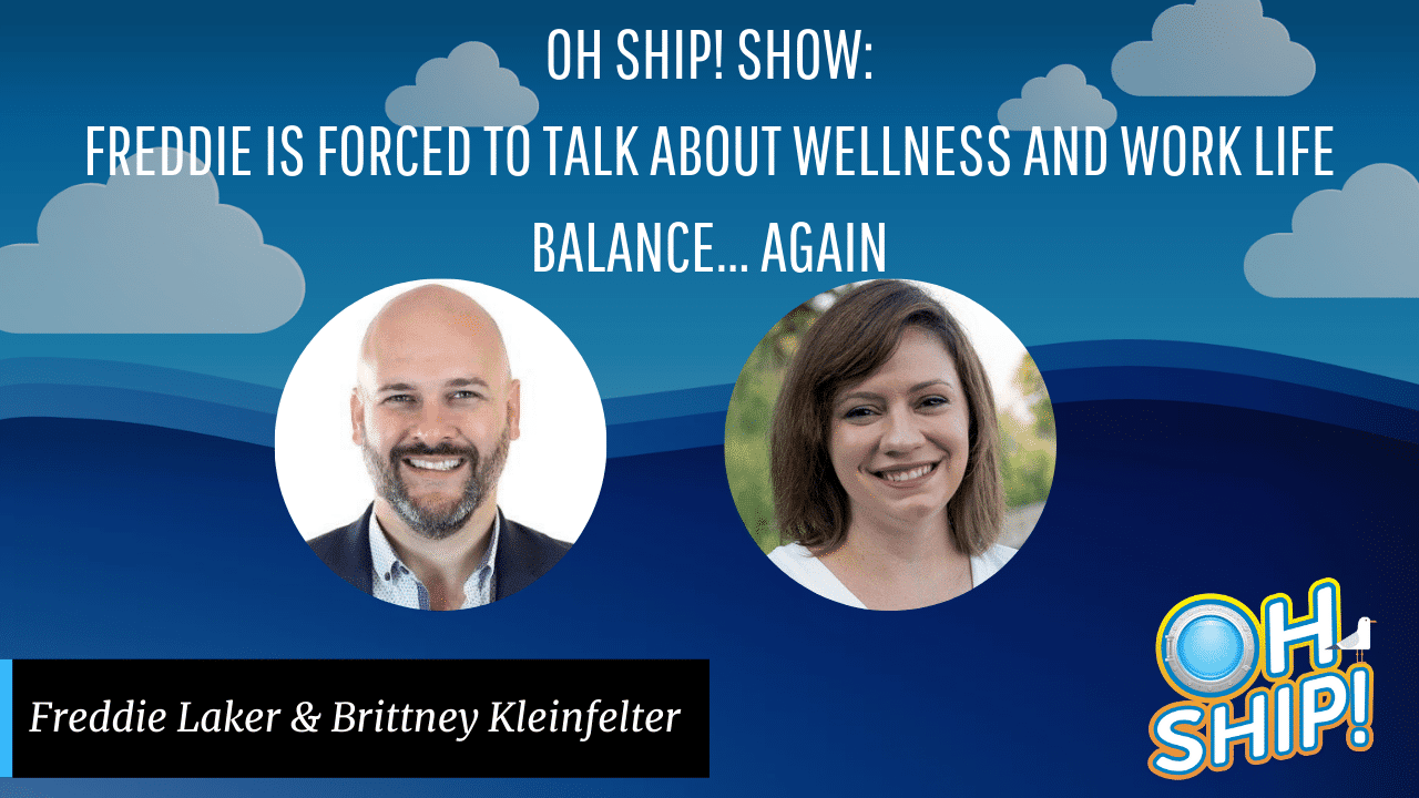 Image promoting the "Oh Ship! Show" with the title "Freddie is forced to talk about wellness and work-life balance... again" against a blue background with cloud and ship illustrations. Photos of Freddie Laker and Brittney Kleinfelter are included.