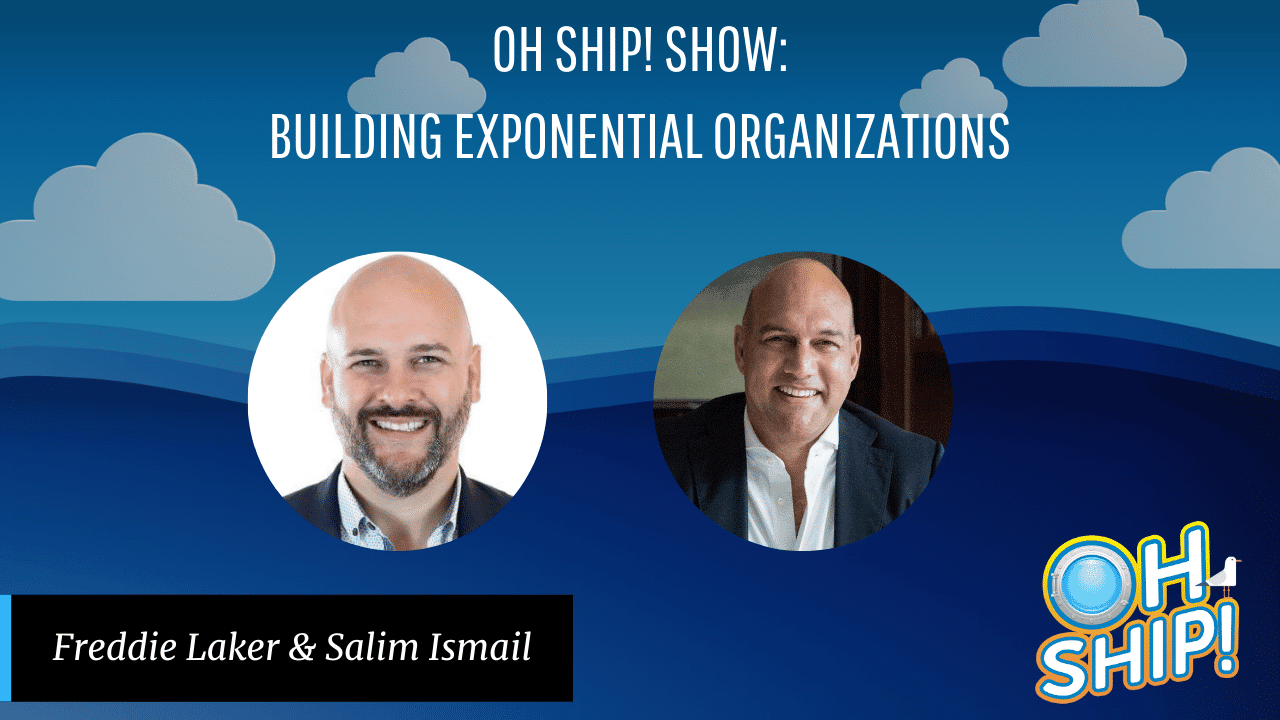 Title card for "OH SHIP! SHOW: BUILDING EXPONENTIAL ORGANIZATIONS" featuring smiling headshots of two men, Freddie Laker and Salim Ismail, against a blue background with clouds. The "OH SHIP!" logo is at the bottom right corner.