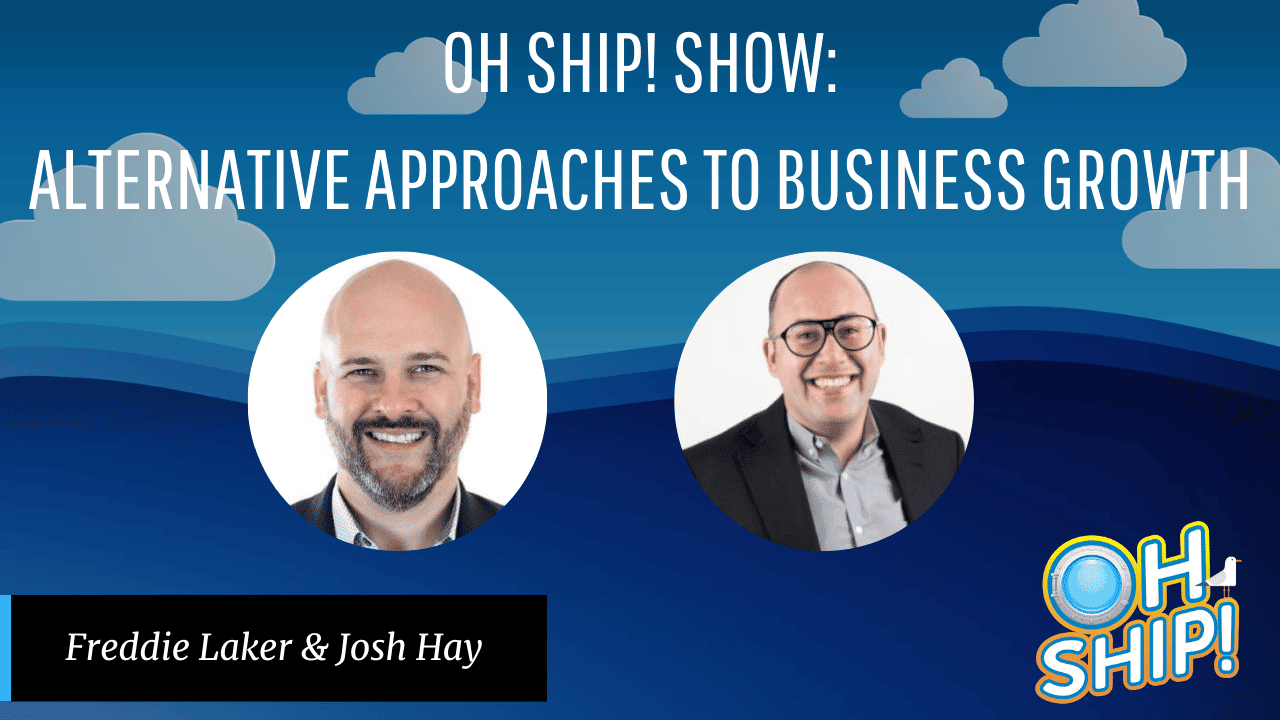 A promotional image for the "Oh Ship! Show" featuring a discussion on alternative approaches to business growth. The image showcases headshots of Freddie Laker and Josh Hay, with playful cartoon clouds and waves, and the show's logo nestled in the lower right corner.