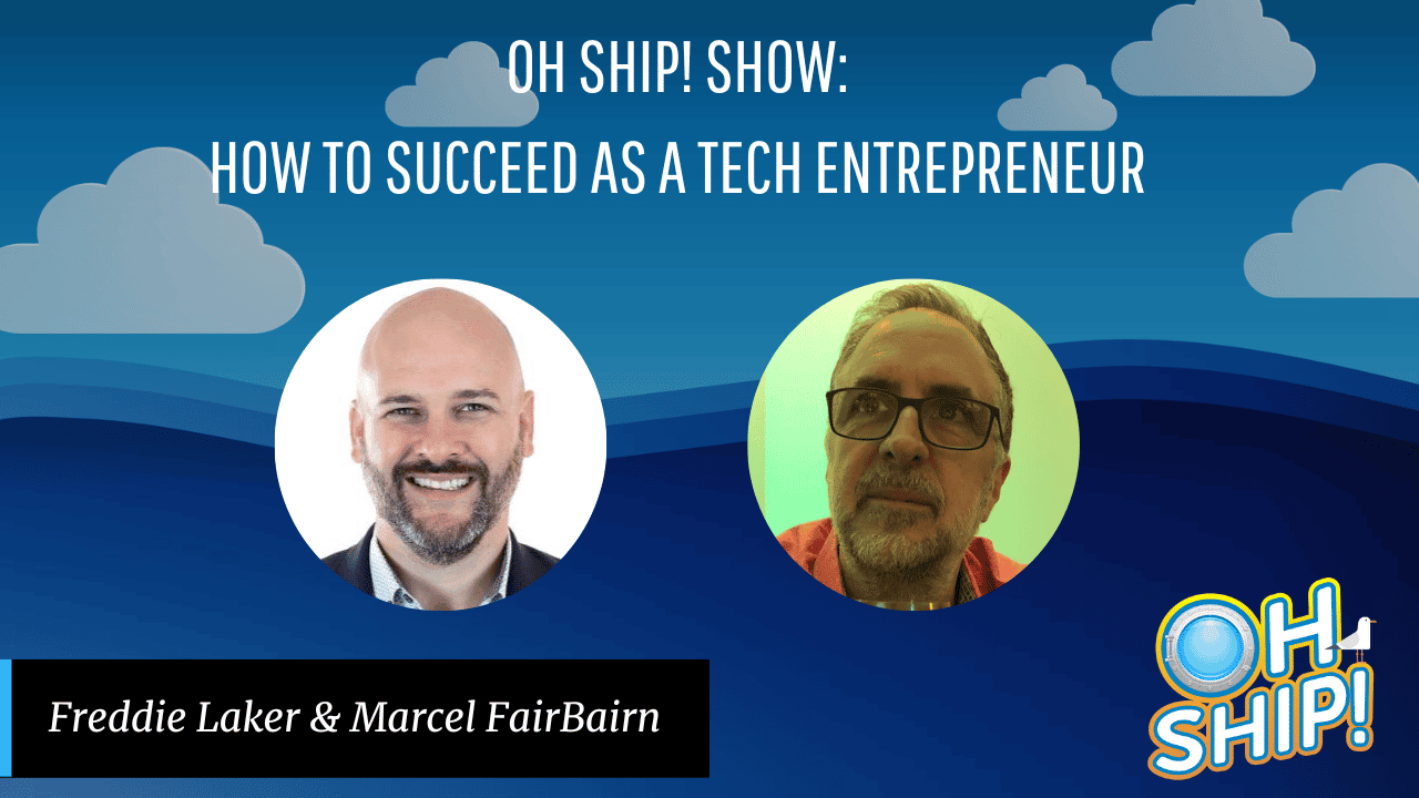 A promotional graphic for the "Oh Ship! Show" episode titled "How to Succeed as a Tech Entrepreneur." It features photographs of tech entrepreneurs Freddie Laker and Marcel FairBairn against a blue sky with clouds and a ship graphic, accompanied by the show's logo.