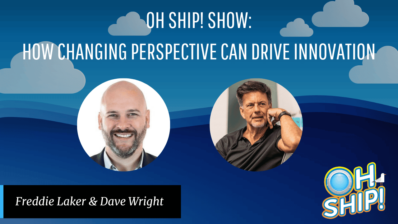 A promotional image for the "Oh Ship! Show" featuring the episode titled "How Changing Perspective Can Drive Innovation." It includes headshots of two speakers, Freddie Laker and Dave Wright, against a blue sky with clouds background. The "Oh Ship!" logo is in the bottom right corner.