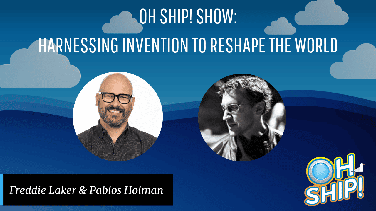 Promotional image for the "Oh Ship! Show" featuring speakers Freddie Laker and Pablos Holman, with the theme "Harnessing Invention to Reshape the World." One speaker is shown in color, the other in black and white, set against a blue sky with clouds.