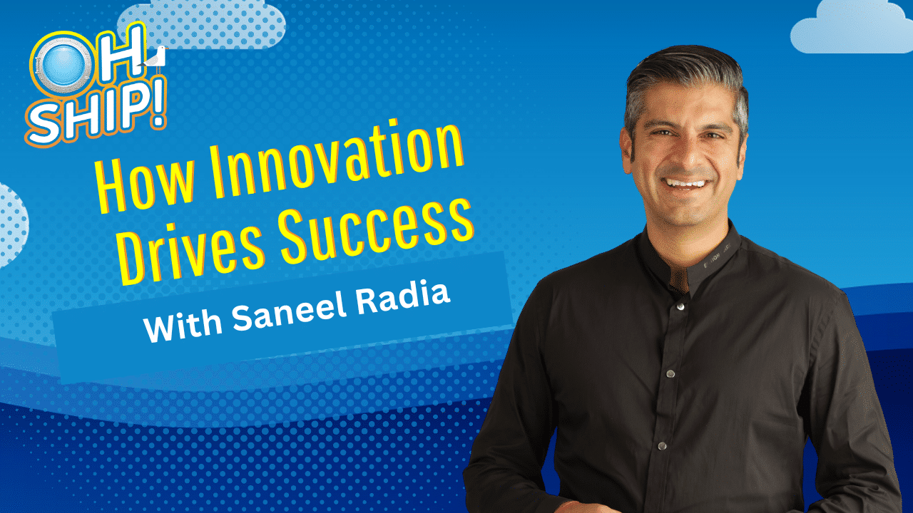 A man in a dark shirt stands smiling on the right side of an image with a blue background that has clouds. Text on the left reads, "OH SHIP! How Innovation Drives Success with Saneel Radia.