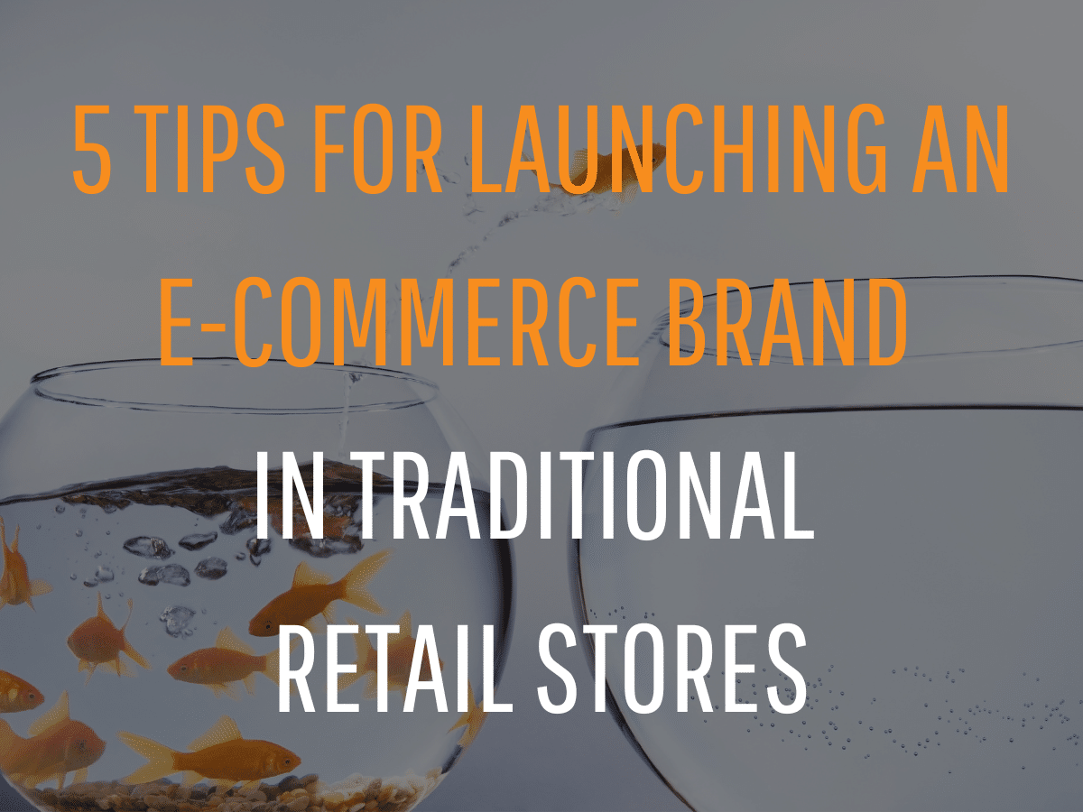 Image with text that reads "5 Tips for Launching an E-Commerce Brand in Traditional Retail Stores." The background shows a group of goldfish in a small bowl with one goldfish in mid-jump toward a larger, emptier bowl, symbolizing growth and transition into new markets.